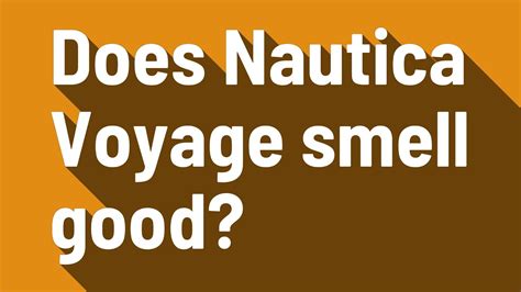 does nautica voyage smell good.